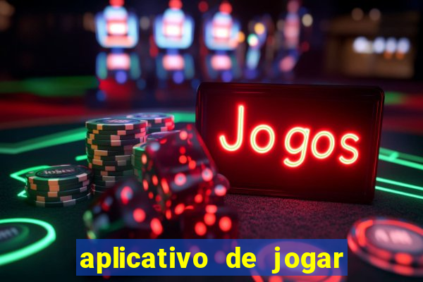 aplicativo de jogar e ganhar dinheiro